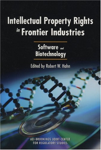 Intellectual Property Rights In Frontier Industries Software And Biotechnology Robert W Hahn