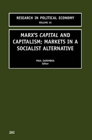 Research In Political Economy Marxs Capital And Capitalism Markets In A Socialist Alternative Volume 19 P Zarembka