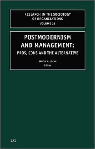 Postmodernism And Management Volume 21 Pros Cons And The Alternative 1st Edition Edwin A Locke