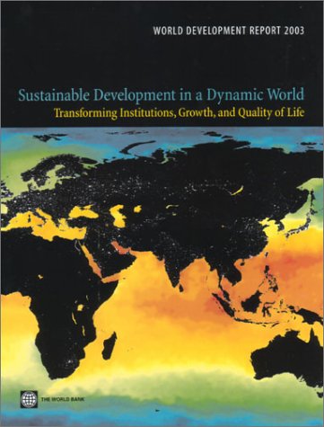 World Development Report 2003 Sustainable Development In A Dynamic World Transforming Institutions Growth And Quality Of Life The World Bank
