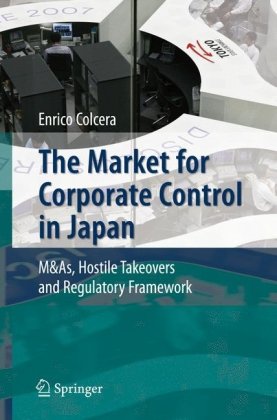 The Market For Corporate Control In Japan Mas Hostile Takeovers And Regulatory Framework 1st Edition Enrico Colcera