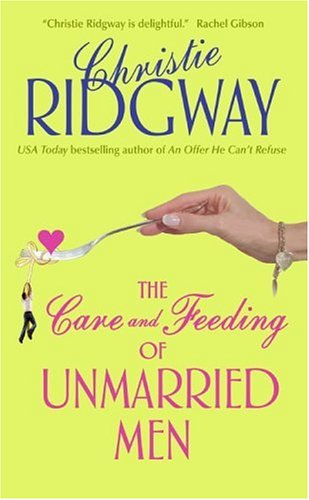 The Care And Feeding Of Unmarried Men Christie Ridgway