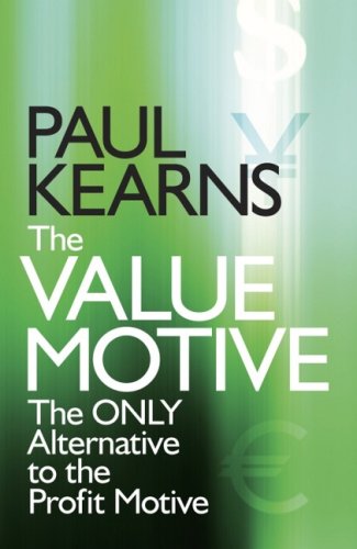 The Value Motive The Only Alternative To The Profit Motive Paul Kearns