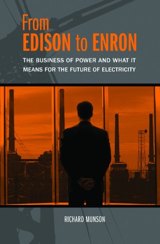 From Edison To Enron The Business Of Power And What It Means For The Future Of Electricity Richard Munson