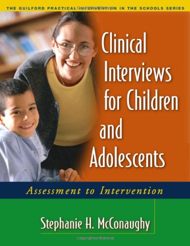 Clinical Interviews For Children And Adolescents Assessment To Intervention Layflat Paperback Stephanie H Mcconaughy Phd