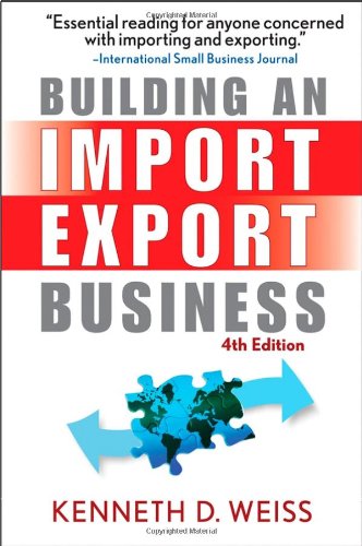 Building An Importexport Business 4th Edition Kenneth D Weiss