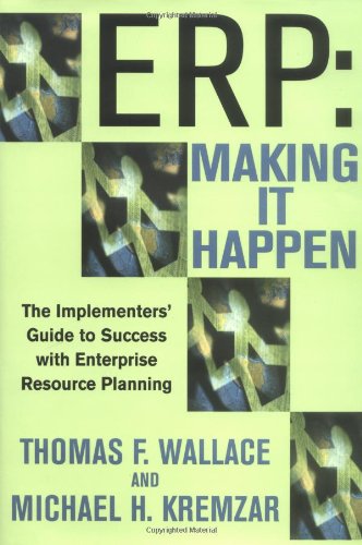 Erpmaking It Happen The Implementers Guide To Success With Enterprise Resource Planning 3rd Edition Thomas F Wallace