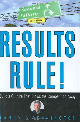 Results Rule Build A Culture That Blows The Competition Away 1st Edition Randy Pennington