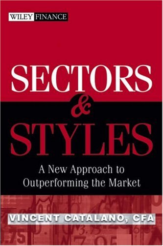 Sectors And Styles A New Approach To Outperforming The Market Vincent Catalano