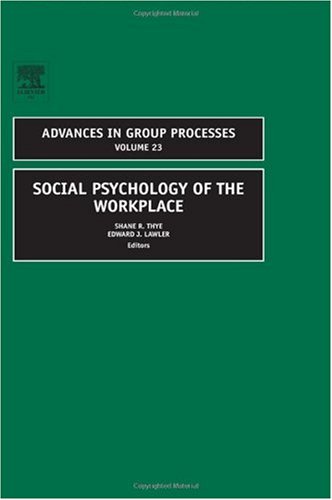 Social Psychology Of The Workplace Volume 23 1st Edition Thye S R