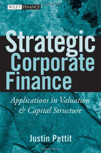 Strategic Corporate Finance Applications In Valuation And Capital Structure Justin Pettit