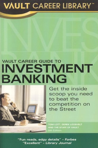 Vault Career Guide To Investment Banking 5th Edition Tom Lott