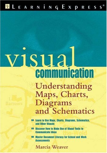 Visual Communication Understabdibg Maps Charts Diagrams And Schematics 1st Edition Learningexpress Editors