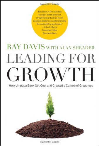 Leading For Growth How Umpqua Bank Got Cool And Created A Culture Of Greatness Raymond P Davis