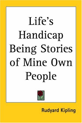 Lifes Handicap Being Stories Of Mine Own People Rudyard Kipling