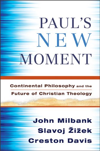 Pauls New Moment Continental Philosophy And The Future Of Christian Theology John Milbank