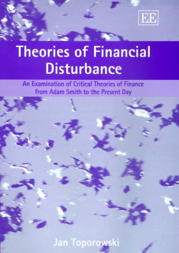 Theories Of Financial Disturbance An Examination Of Critical Theories Of Finance From Adam Smith To The Present Day 1st Edition Toporowski J