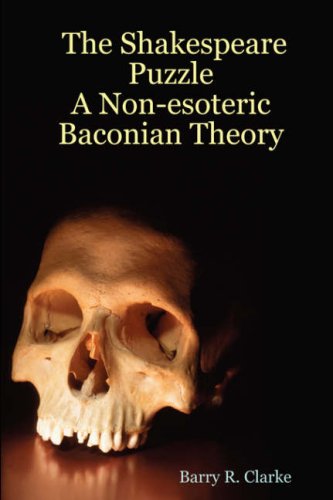 The Shakespeare Puzzle A Nonesoteric Baconian Theory Barry R Clarke