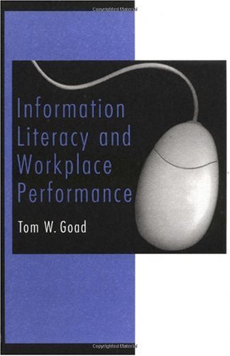 Information Literacy And Workplace Performance 1st Edition Tom W Goad