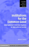 Institutions For The Common Good International Protection Regimes In International Society Cronin B