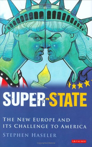 Superstate The New Europe And Its Challenge To America Stephen Haseler