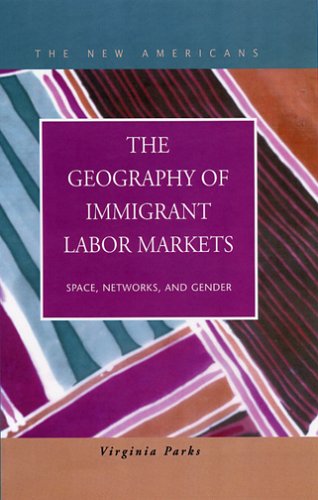 The Geography Of Immigrant Labor Markets Space Networks And Gender Virginia Parks