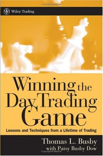 Winning The Day Trading Game Lessons And Techniques From A Lifetime Of Trading Thomas L Busby