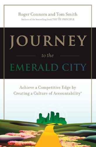 Journey To The Emerald City Achieve A Competitive Edge By Putting The Oz Principle To Work 1st Roger Connors