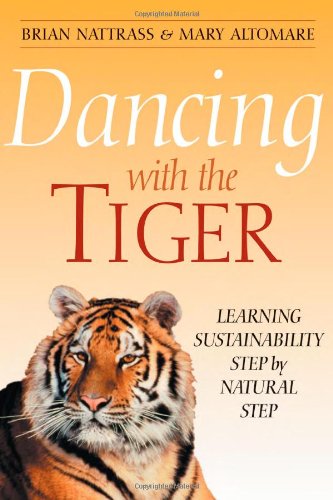 Dancing With The Tiger Learning Sustainability Step By Natural Step Brian Nattrass