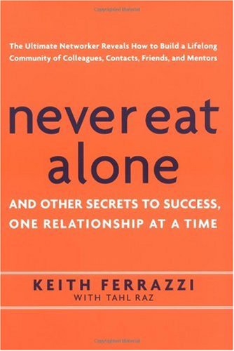 Never Eat Alone And Other Secrets To Success One Relationship At A Time 1st Edition Keith Ferrazzi