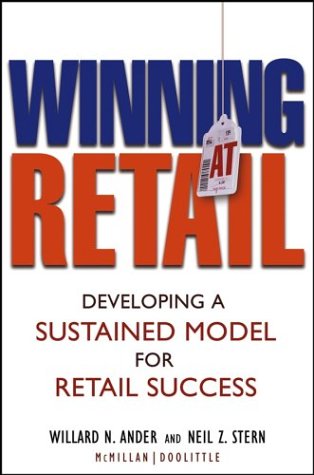 Winning At Retail Developing A Sustained Model For Retail Success First Edition Willard N Ander