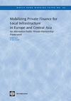 Mobilizing Private Finance For Local Infrastructure In Europe And Central Asia An Alternative Public Private Partnership Framework Noel M