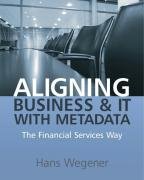 Aligning Business And It With Metadata The Financial Services Way Hans Wegener