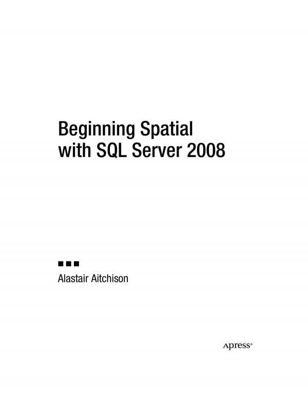 Beginning Spatial With Sql Server 2008 1st Edition Alastair Aitchison