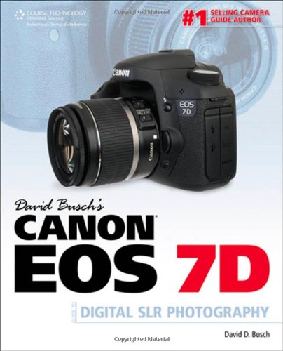 David Buschs Canon Eos 7d Guide To Digital Slr Photography 1st Edition David D Busch