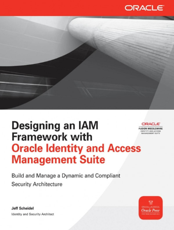Designing An Iam Framework With Oracle Identity And Access Management Suite 1st Edition Jeff Scheidel