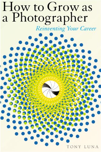 How To Grow As A Photographer Reinventing Your Career 1st Tony Luna