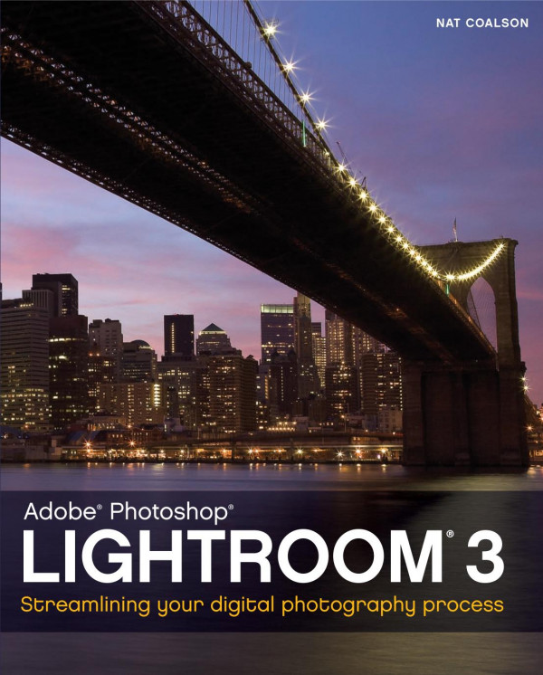Lightroom 3 Streamlining Your Digital Photography Process 1st Edition Nat Coalson