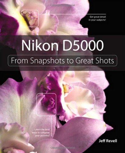 Nikon D5000 From Snapshots To Great Shots 1st Edition Jeff Revell