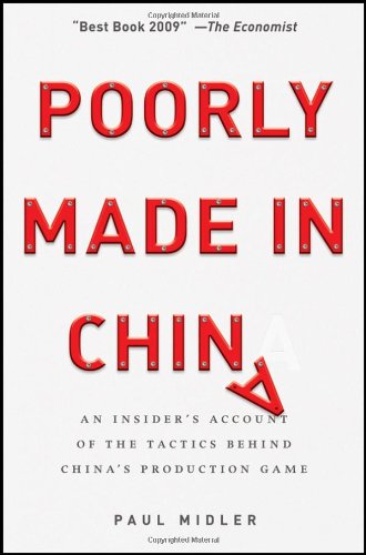 Poorly Made In China An Insiders Account Of The Tactics Behind Chinas Production Game Paul Midler