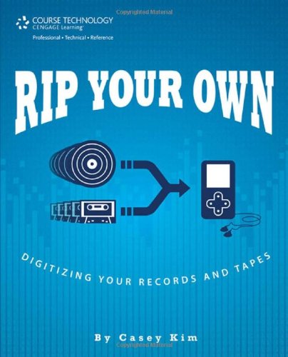 Rip Your Own Digitizing Your Records And Tapes 1st Edition Casey Kim