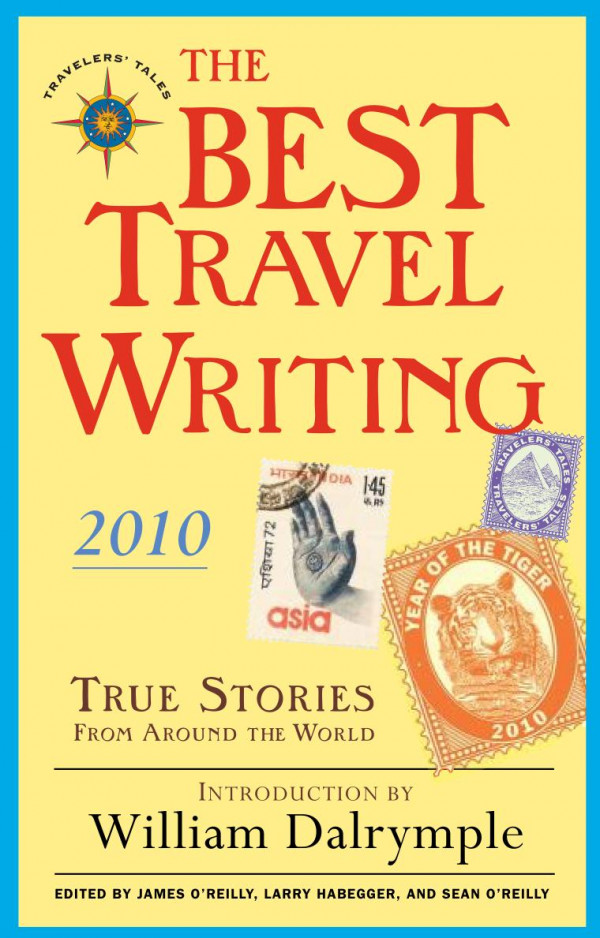 The Best Travel Writing 2010 True Stories From Around The World James Oreilly