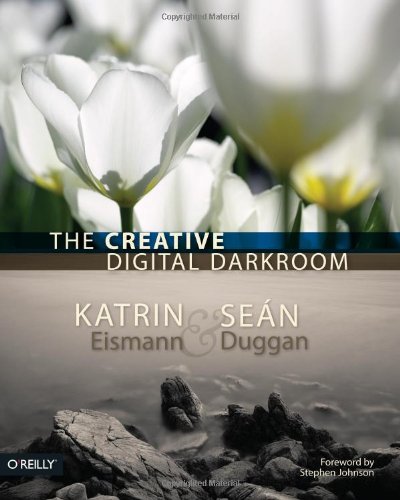 The Creative Digital Darkroom 1st Edition Katrin Eismann Sean Duggan