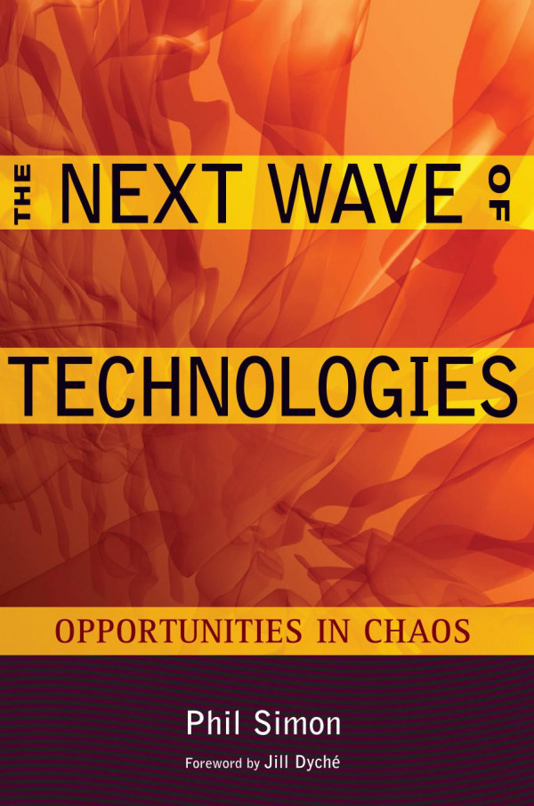 The Next Wave Of Technologies Opportunities In Chaos 1st Phil Simon