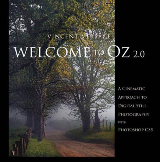 Welcome To Oz 20 A Cinematic Approach To Digital Still Photography With Photoshop 2nd Edition Vincent Versace