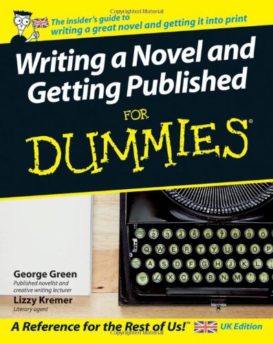 Writing A Novel And Getting Published For Dummies George Green
