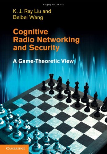 Cognitive Radio Networking And Security A Game Theoretic View 1st Edition K J Ray Liu