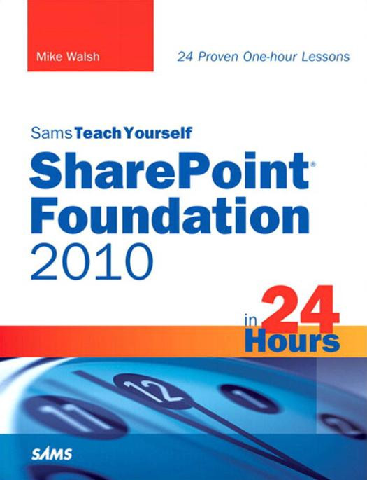 Sams Teach Yourself Sharepoint Foundation 2010 In 24 Hours 2nd Edition Mike Walsh