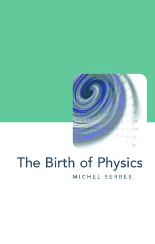 The Birth Of Physics Michel Serres Jack Hawkes