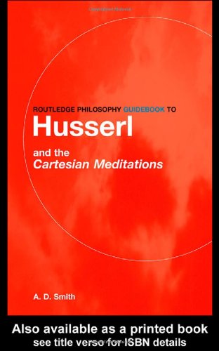 Routledge Philosophy Guidebook To Husserl And The Cartesian Meditations 1st Edition Ad Smith